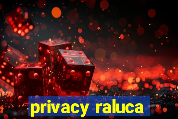 privacy raluca